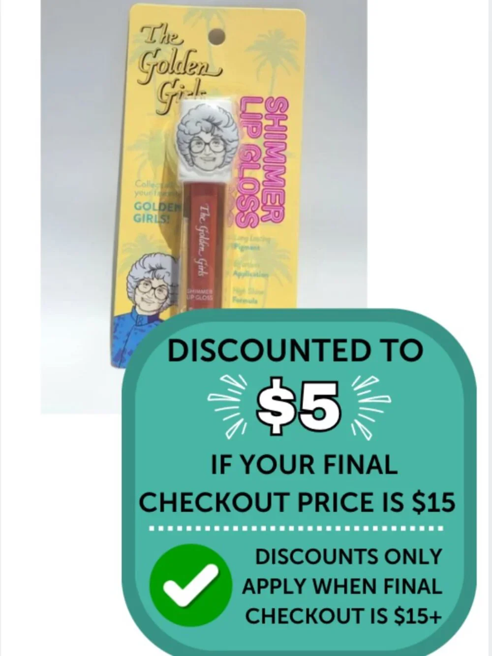 $5 Add On When Bundled with $10+ The Golden Girls Sophia Shine Lip Gloss